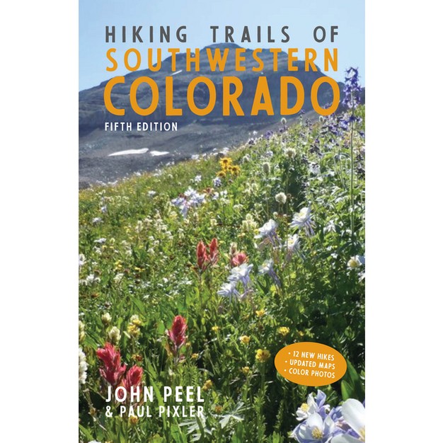 Hiking Trails Of Southwestern Colorado Fifth Edition 5th Edition By John Peel amp Paul Pixler