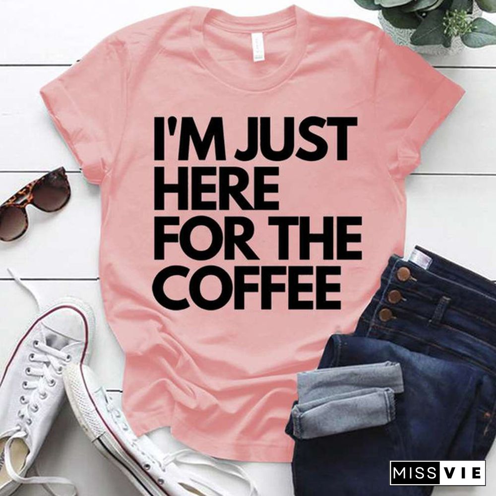 Cool I'm Just Here For The Coffee Print T-shirt For Women Summer Fashion Casual T-shirts Short Sleeve Creative Personalized Tops