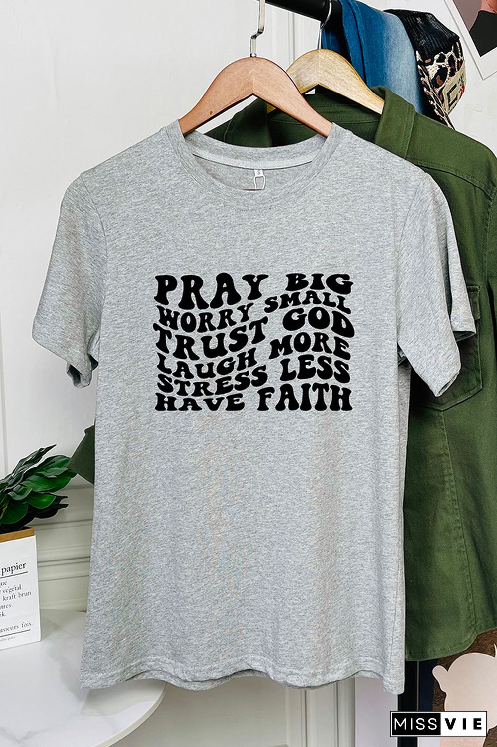 Pray Big Worry Small Trust God Laugh More Stress Less Have Faith Graphic Tee Wholesale