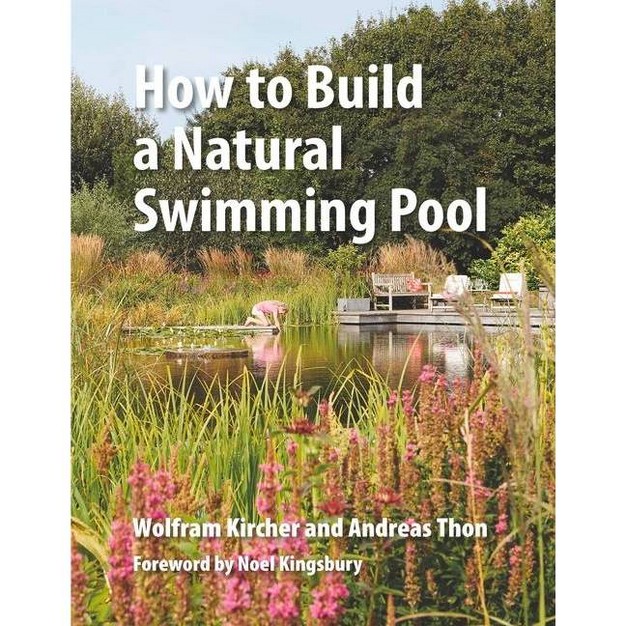 How To Build A Natural Swimming Pool By Wolfram Kircher amp Andreas Thon hardcover