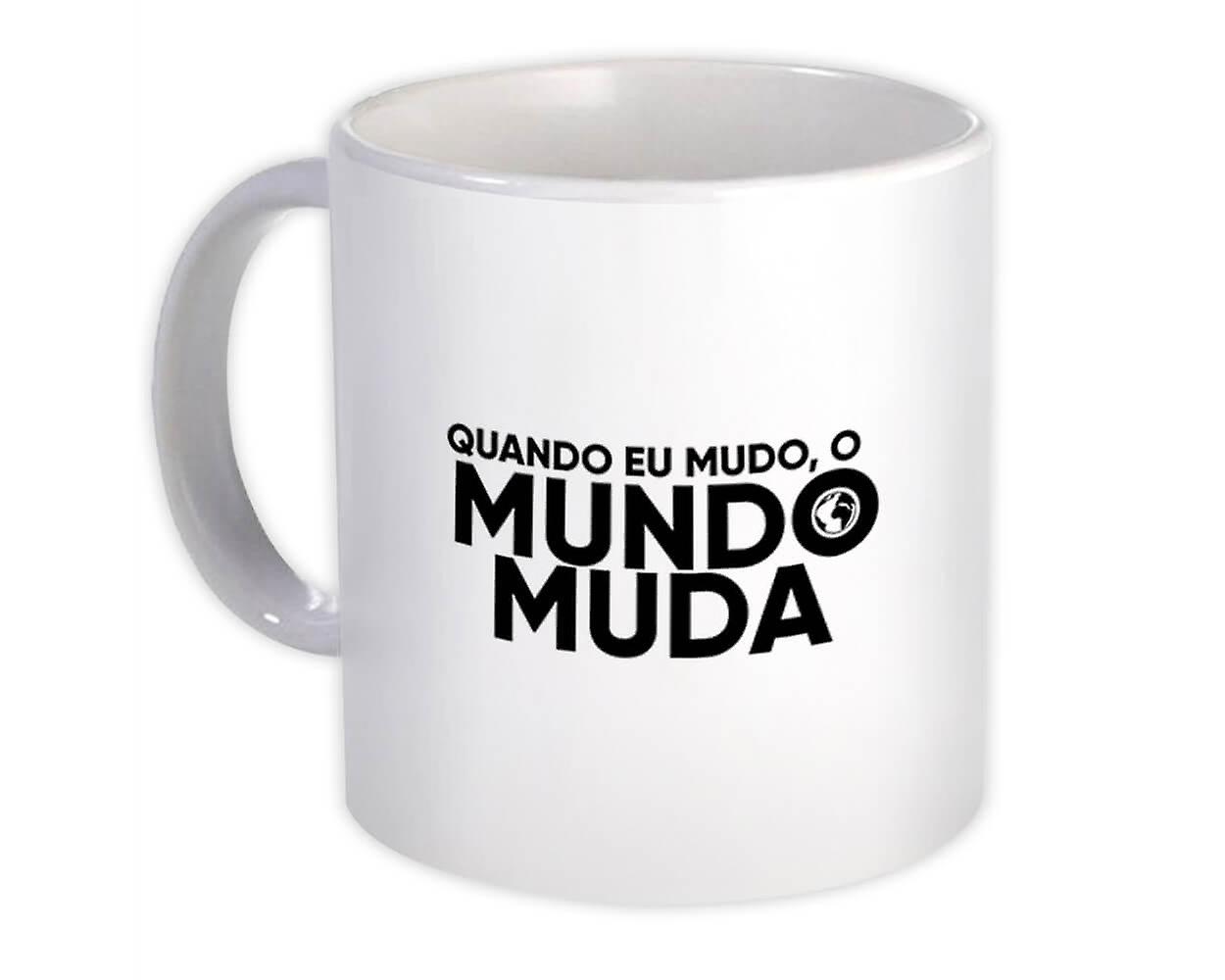 Gift Mug: Quando Eu Mudo o Mundo Muda Frase