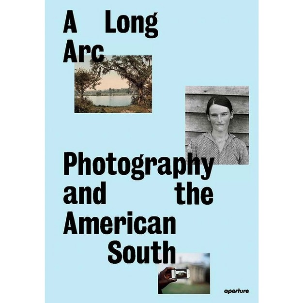 A Long Arc Photography And The American South By Sarah Kennel amp Gregory J Harris hardcover