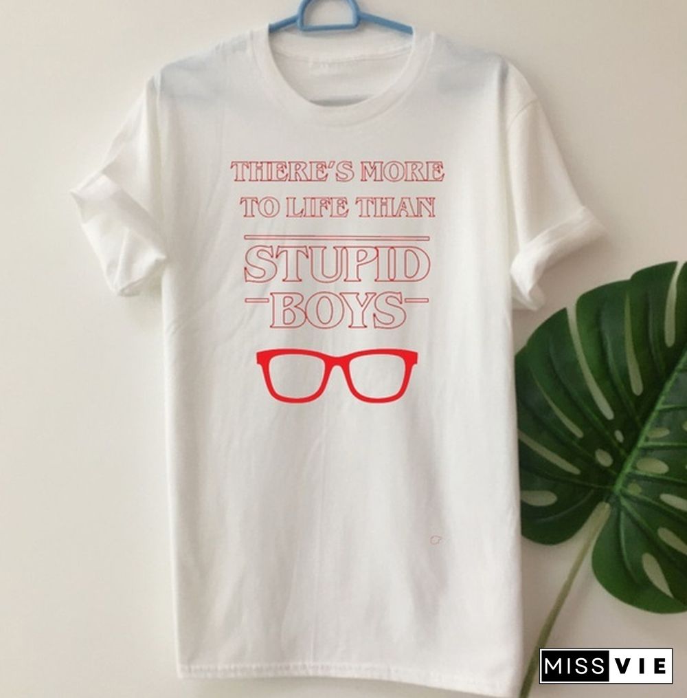 There's More To Life Than Stupid Boys Letter Printed T Shirt Stranger Things Tv Show Style Tee Tops