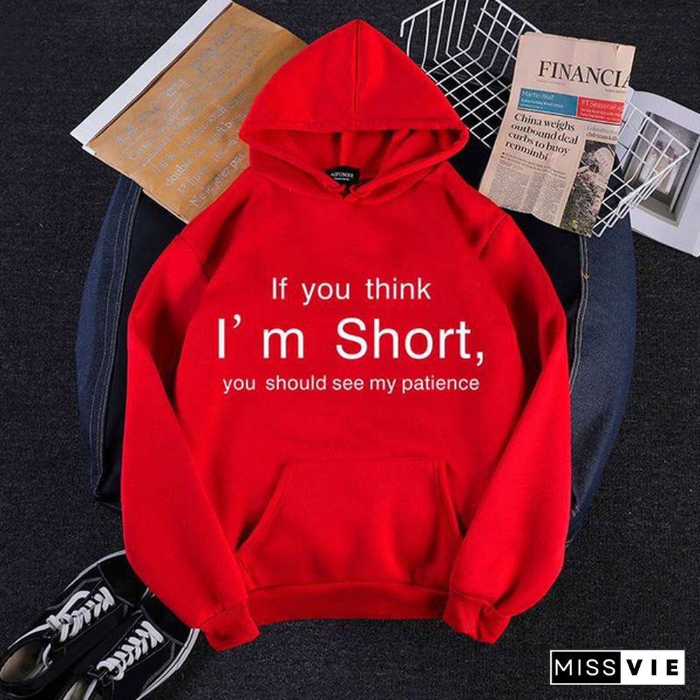 If You Think I'm Short Printed Hoodies Spring Autumn Winter Long Sleeve Hooded Tops Casual Pullover Women Sweatshirt