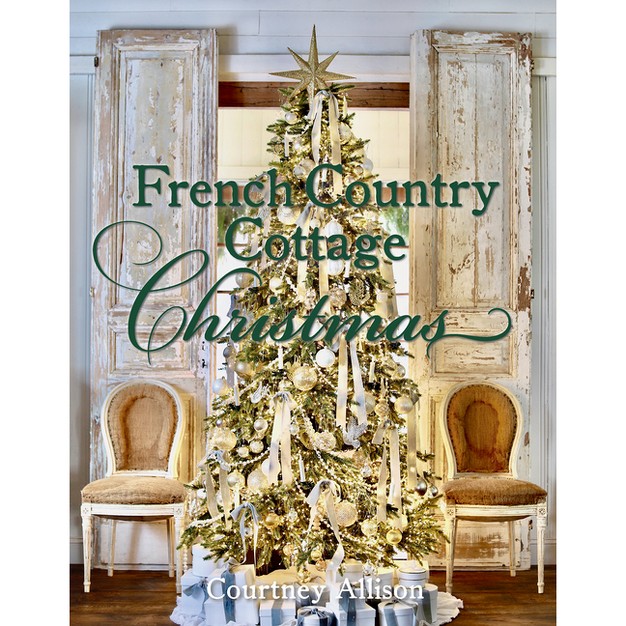 French Country Cottage Christmas By Courtney Allison hardcover