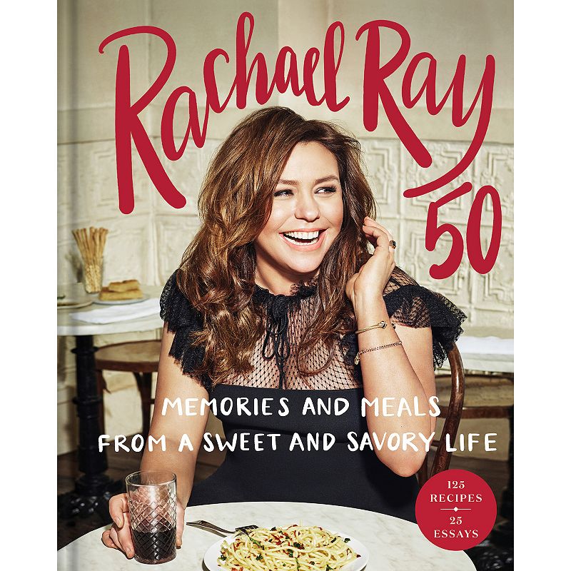 Rachael Ray 50 Memories and Meals from a Sweet and Savory Life Cookbook