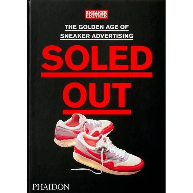 Soled Out By Sneaker Freaker hardcover