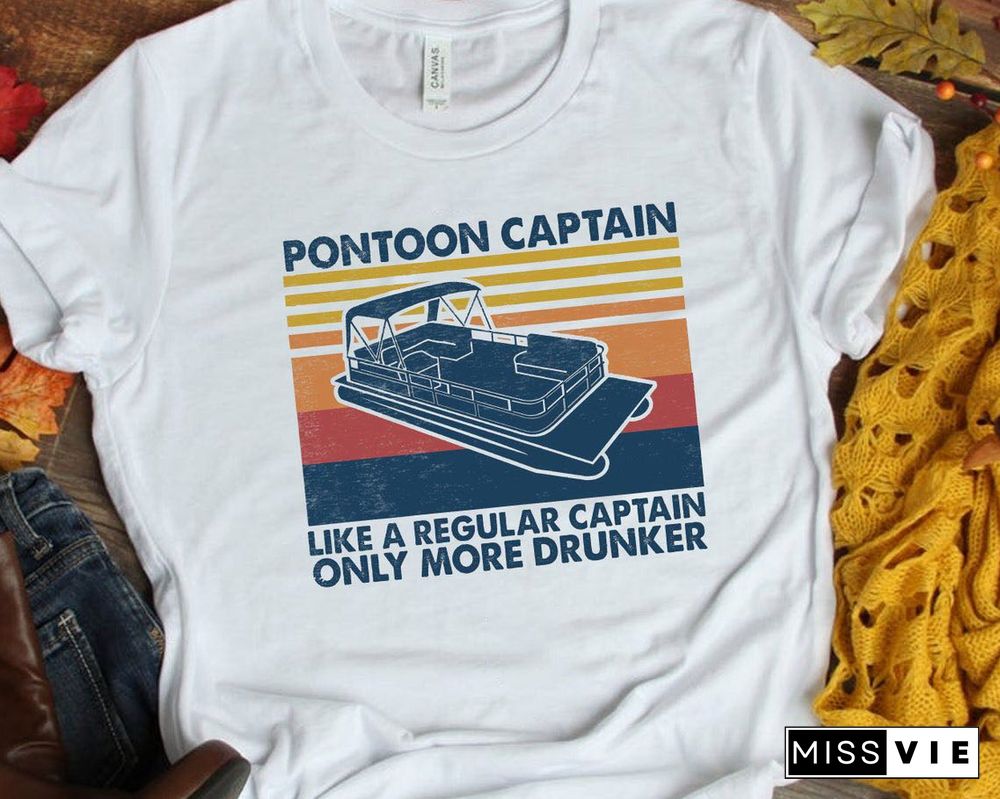 Pontoon Captain Just Like A Normal Captain Only More Drunker T-Shirt