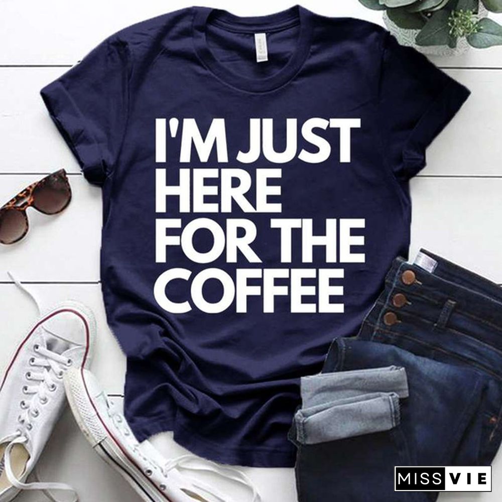 Cool I'm Just Here For The Coffee Print T-shirt For Women Summer Fashion Casual T-shirts Short Sleeve Creative Personalized Tops