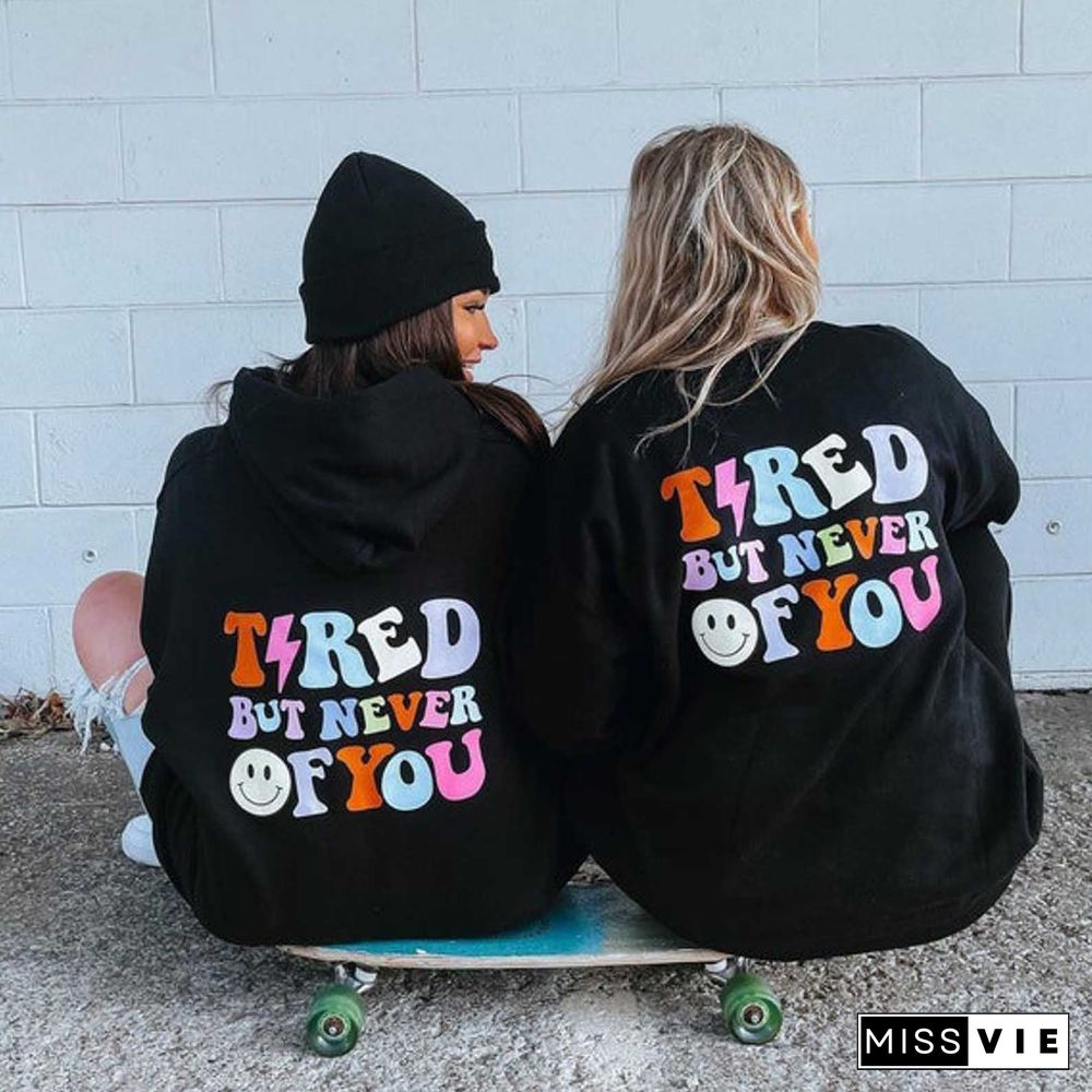 Women's Tired But Never Of You Print Casual Hoodie