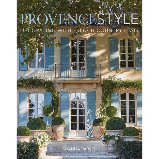 Provence Style By Shauna Varvel hardcover