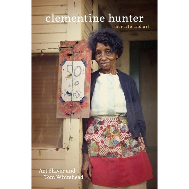 Clementine Hunter By Art Shiver amp Tom Whitehead hardcover