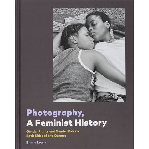 Photography A Feminist History By Chronicle Books hardcover