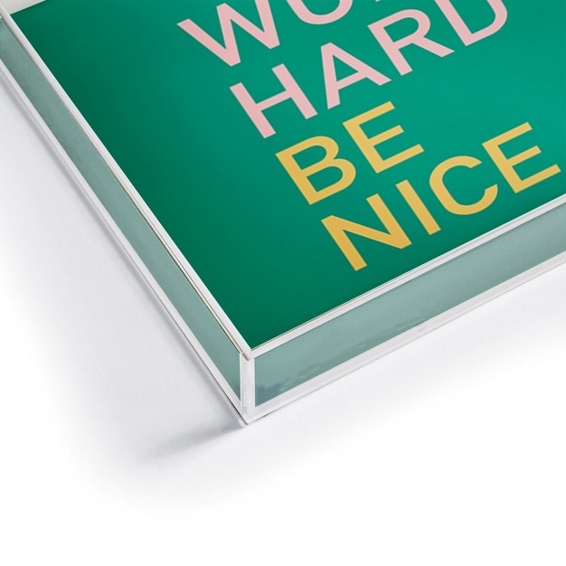 Socoart Work Hard Be Nice I Acrylic Tray Deny Designs