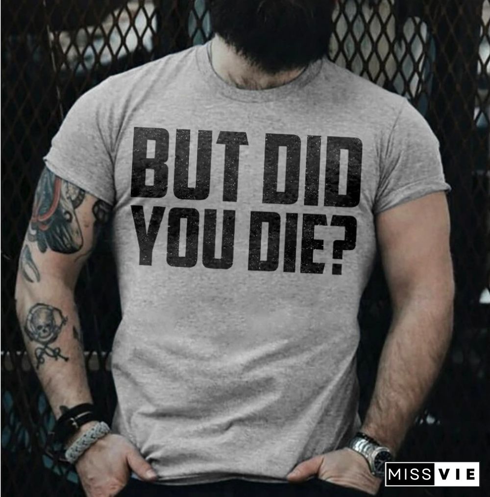 But Did You Die? T-Shirt