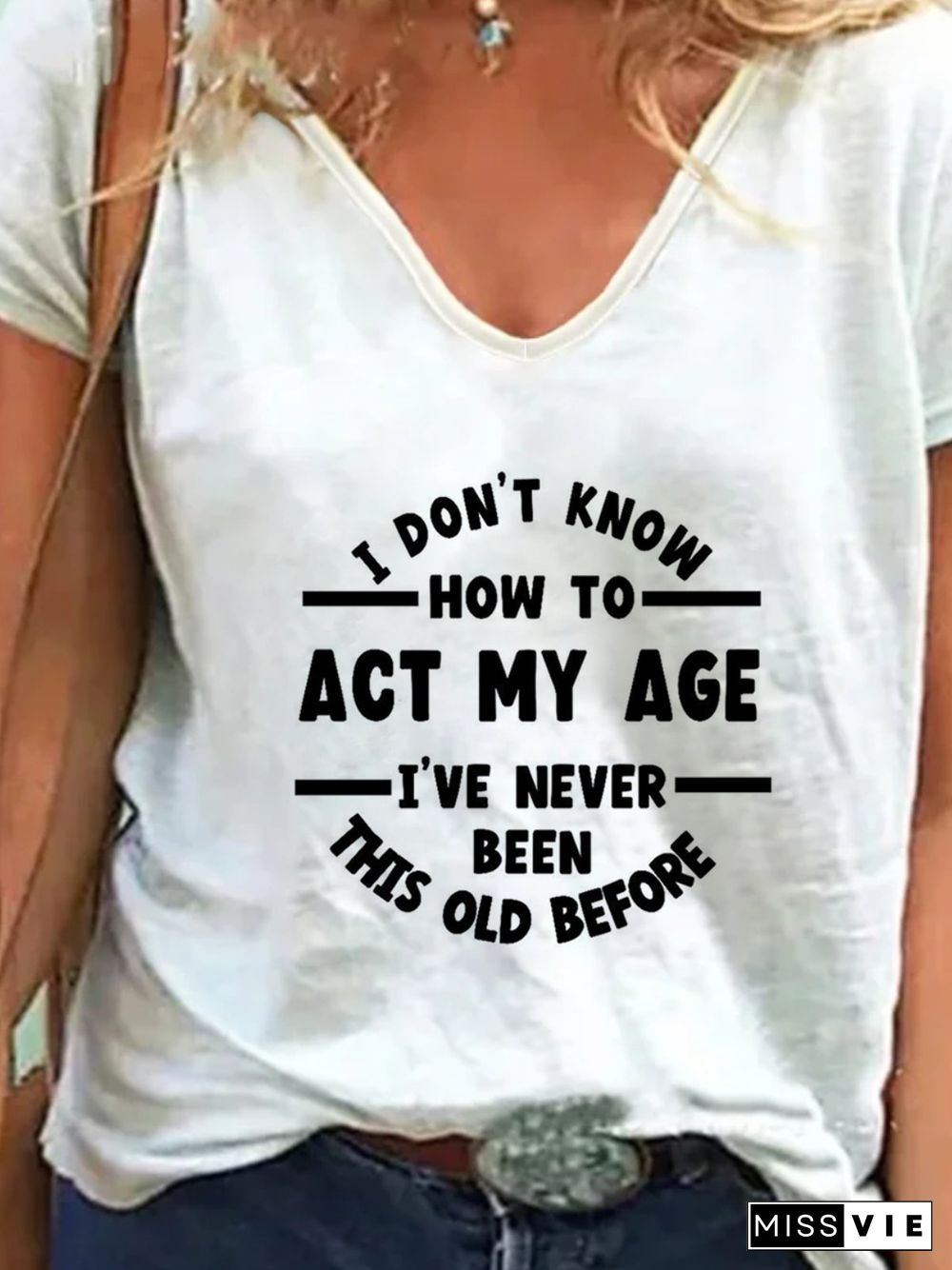 I Don't Know How To Act My Age I've Never Been This Old Before T-shirts