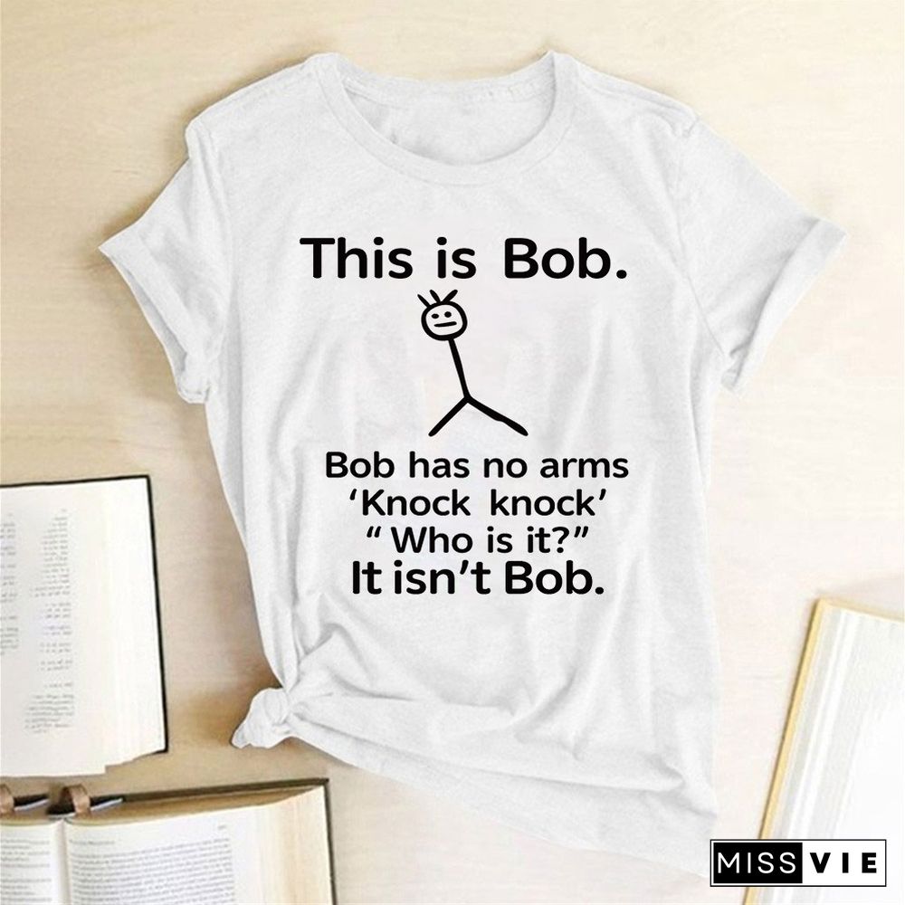 This Is Bob Has No Arms Funny T Shirt Women Short Sleeve Top Harajuku Graphic Tee Shirt Female Fashion Clothes Woman Tshirt