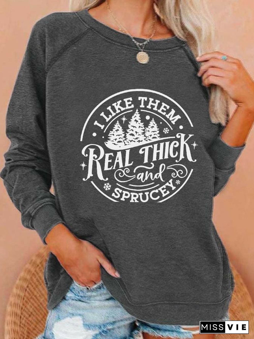 Women's Christmas I Like Them Real Thick And Sprucy Printed Casual Sweatshirt