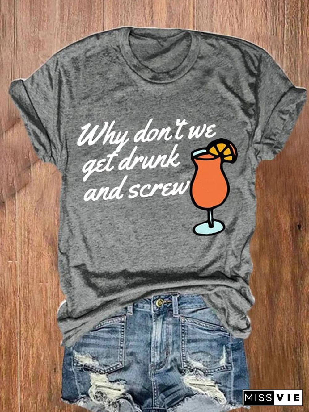 Women's Why Don'T We Get Drunk And Screw Print Casual T-Shirt