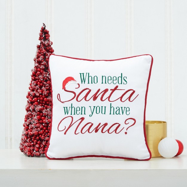 X 10 quot quot who Needs Santa When You Have Nana quot Holiday Sentiment Embroidered Decoration Petite Accent Christmas Pillow