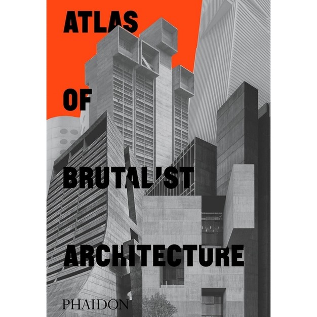 Atlas Of Brutalist Architecture By Phaidon Phaidon Editors hardcover