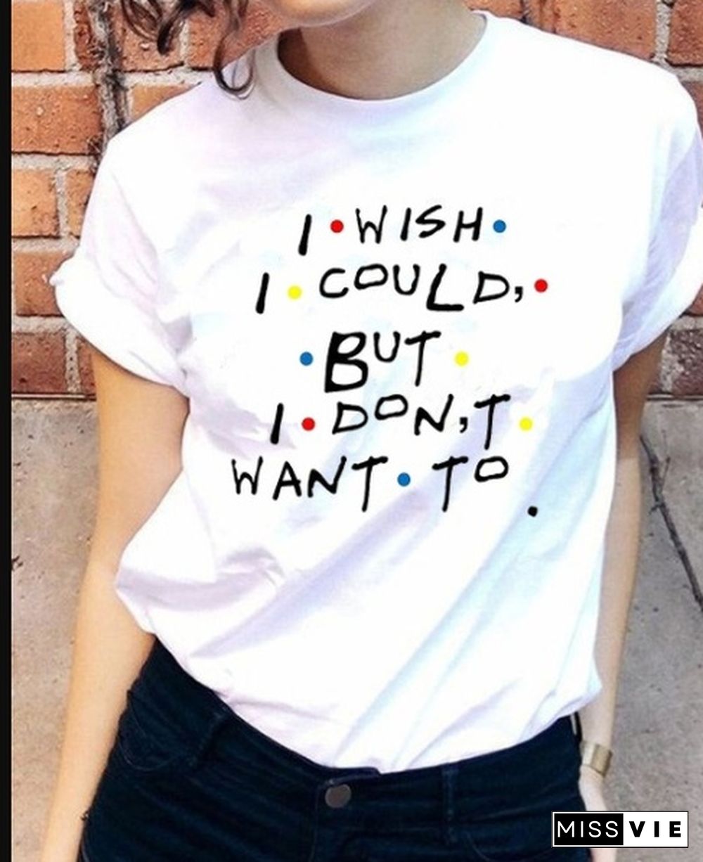 1Pcs Stranger Things Friends Dont Lie Pivot I Wish I Could But I Donuwant To Friends Tv Show Phoebe Buffay Quotes T-Shirt Women 90S Fashion Cute Funny Tee