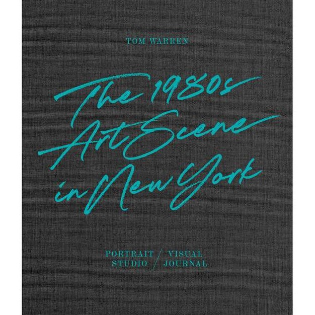 Tom Warren The 1980s Art Scene In New York By Helga Krutzler amp Katherina Zeifang amp Nico Zeifang hardcover