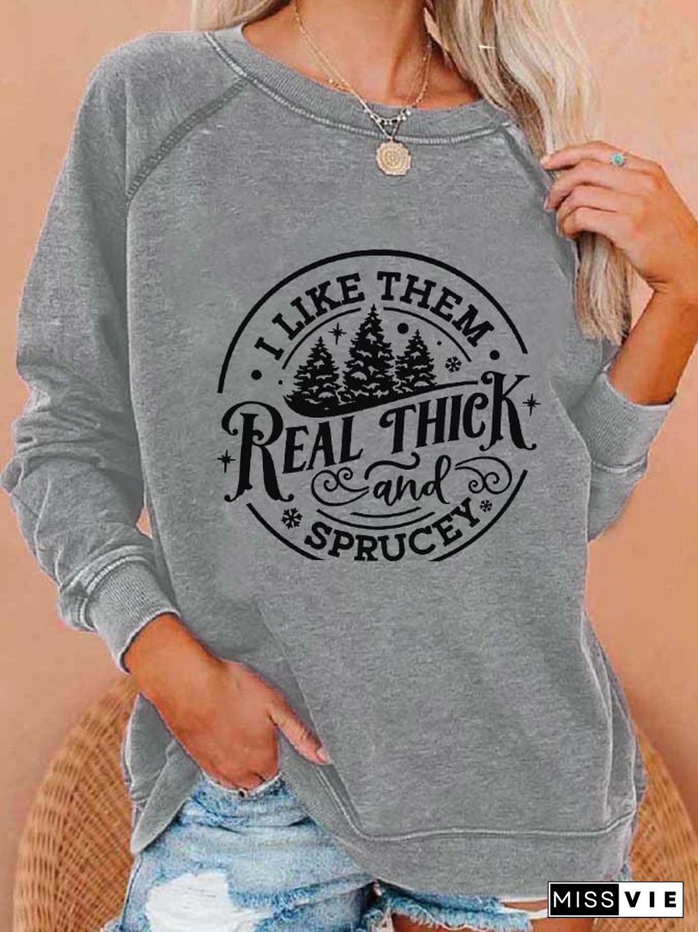 Women's Christmas I Like Them Real Thick And Sprucy Printed Casual Sweatshirt