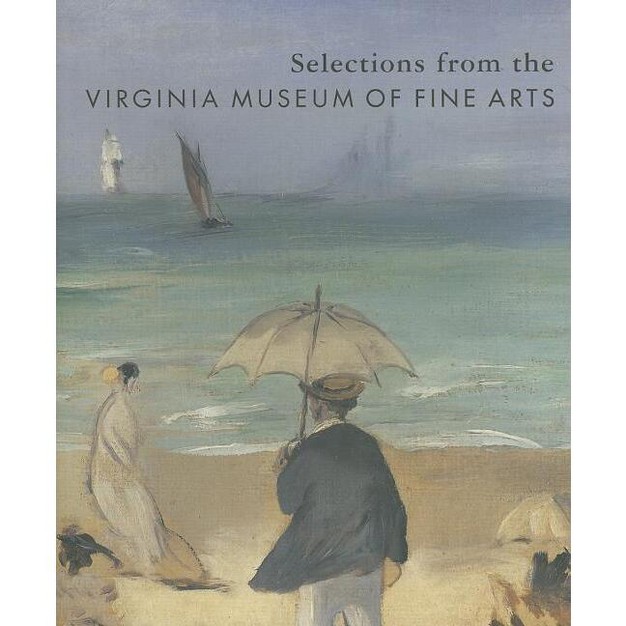 Selections From The Virginia Museum Of Fine Arts 2nd Edition By Anne Barriault hardcover