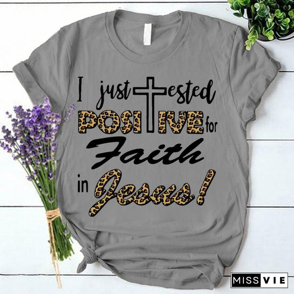 I Just Tested Positive For Faith In Jesus Print T-shrits For Women Summer Short Sleeve Round Neck Cute Loose T-shirt Creative Personalized Tops