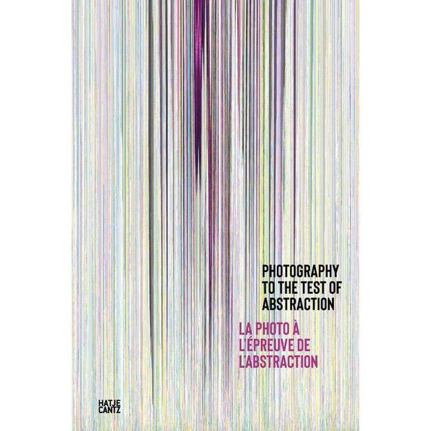 Photography To The Test Of Abstraction By Nathalie Giraudeau hardcover