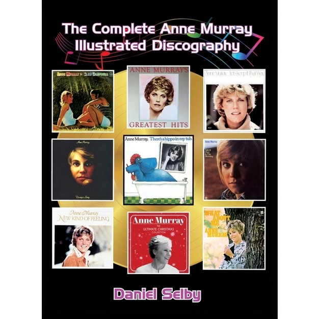 The Complete Anne Murray Illustrated Discography hardback By Daniel Selby hardcover