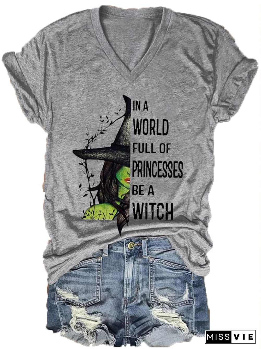 Women's In A World Full of Princess Be A Witch Print V-Neck T-Shirt