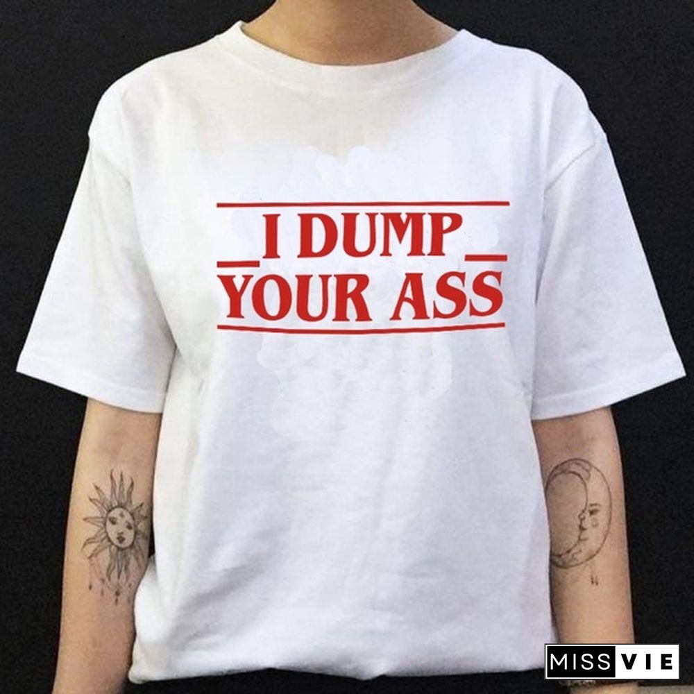 Stranger Things T Shirt Women Men I Dump Your Ass Letter Printed Tops Tees Eleven Stranger Things Season 3 Upside Down World