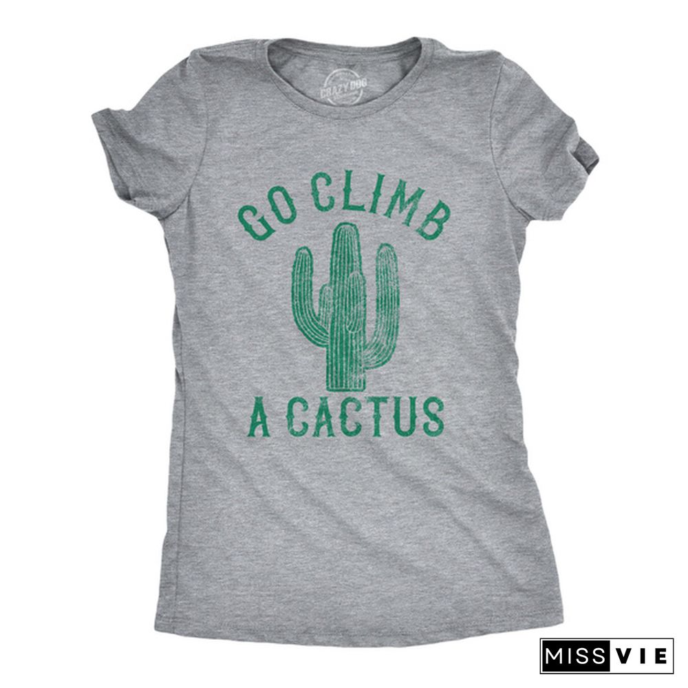 Womens Go Climb A Cactus Tshirt Funny Prickly Dessert Plant Graphic Novelty Tee