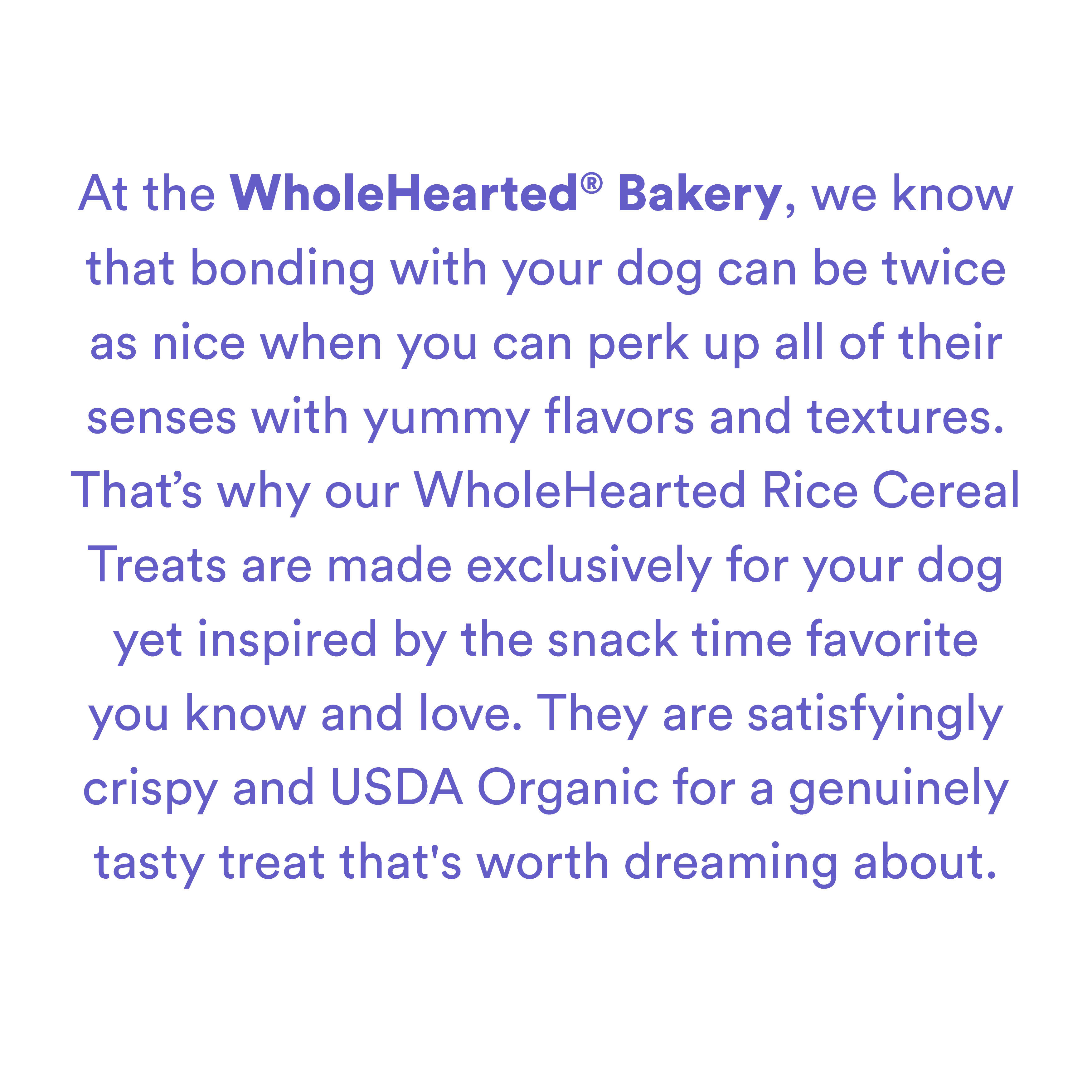 WholeHearted Sunflower Seed Butter-flavor Rice Cereal Treats for Dogs， 4 oz.