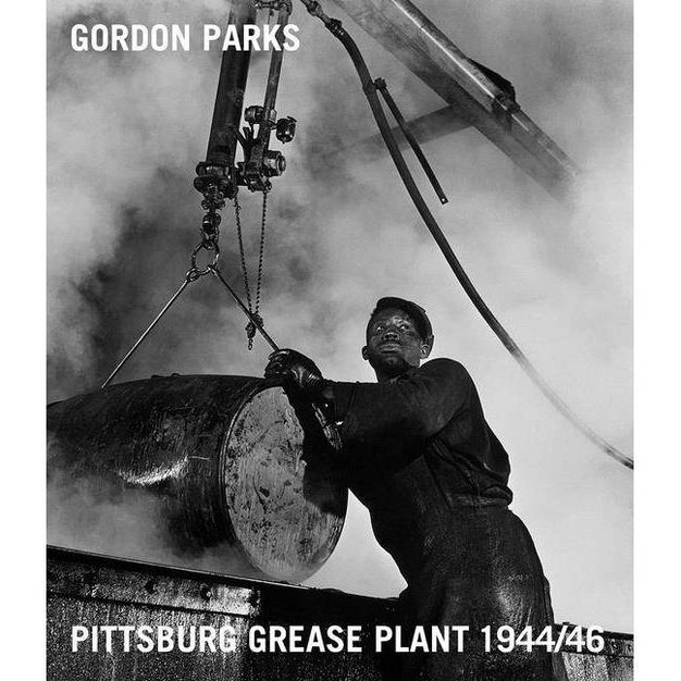 Gordon Parks Pittsburgh Grease Plant 1944 46 By Dan Leers hardcover