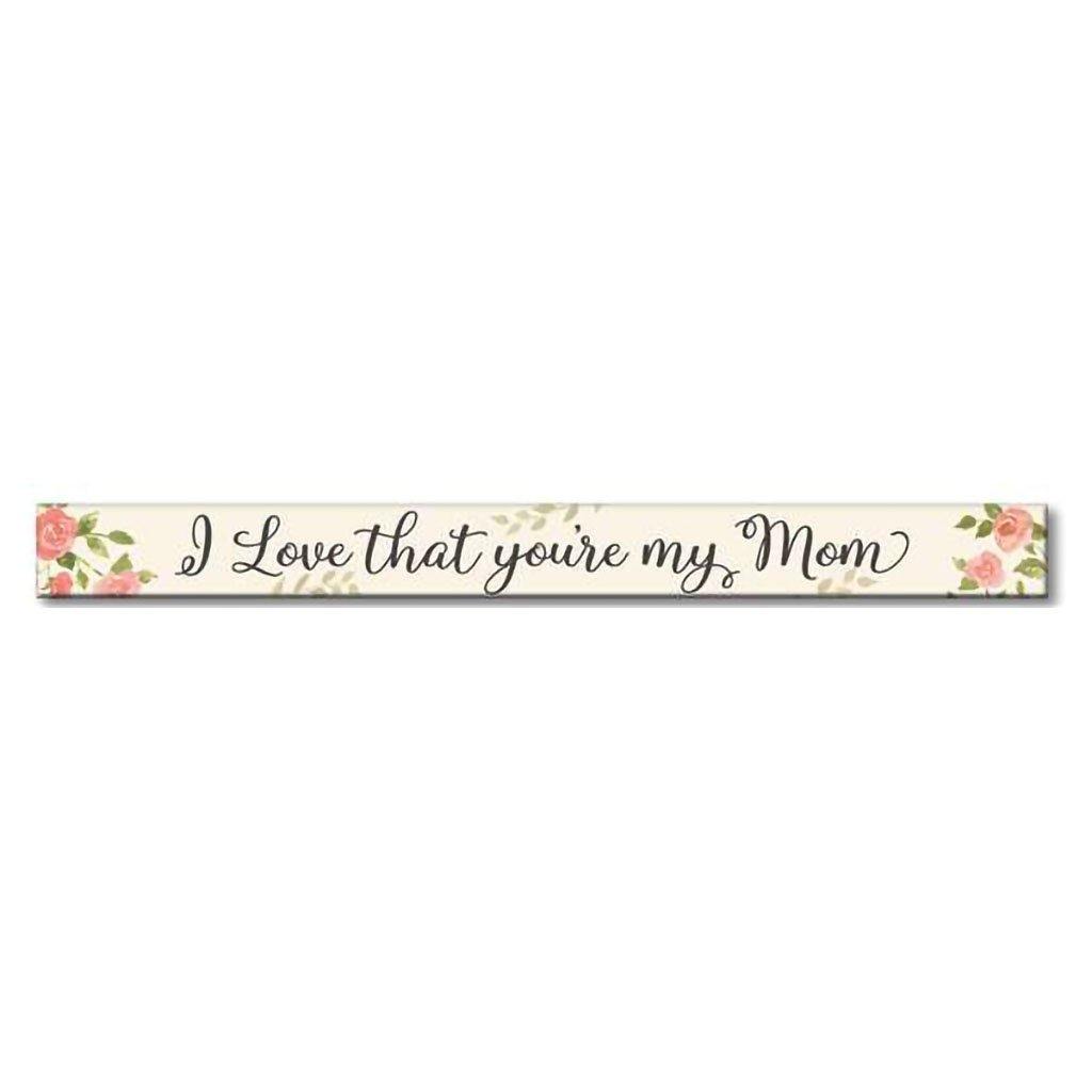 My Word!  I Love That You're My Mom - Skinnies 1.5