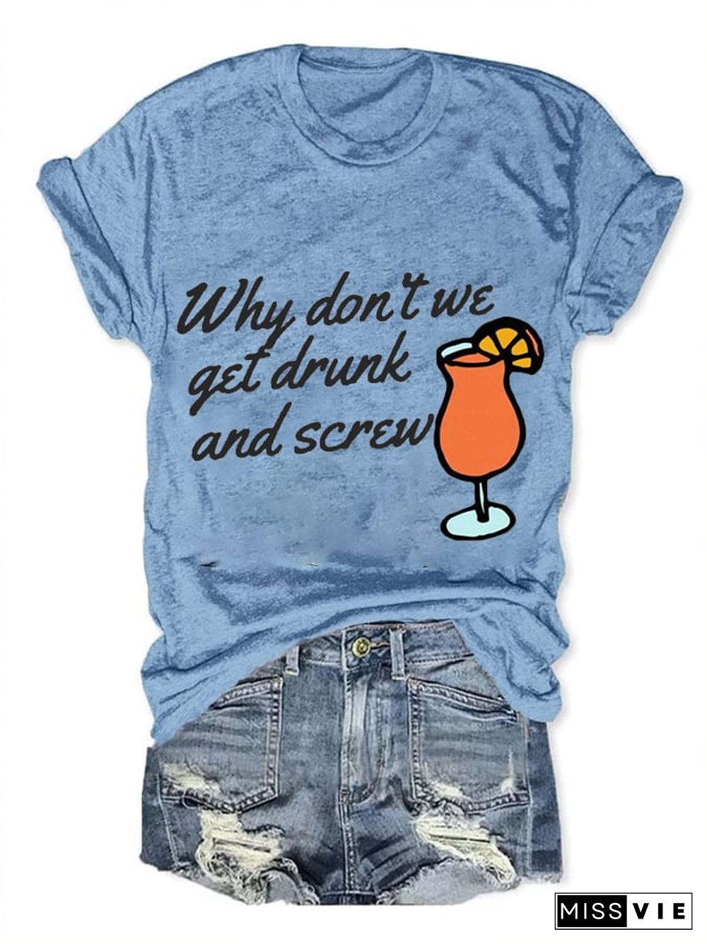 Women's Why Don'T We Get Drunk And Screw Print Casual T-Shirt