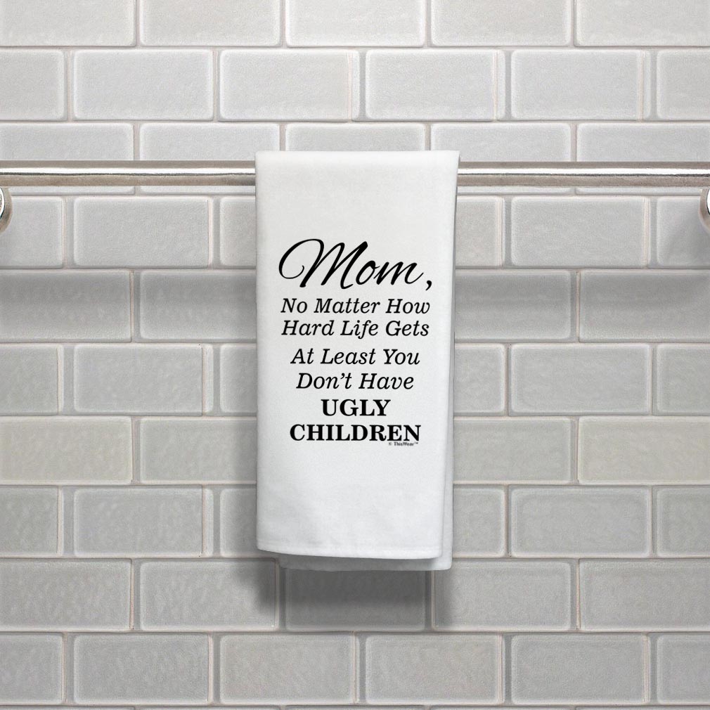 ThisWear Mom Gifts for Women Mom At Least You Don't Have Ugly Children Bold Text Decorative Kitchen Towel White