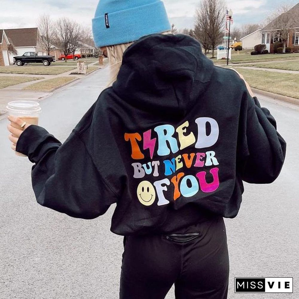 Women's Tired But Never Of You Print Casual Hoodie