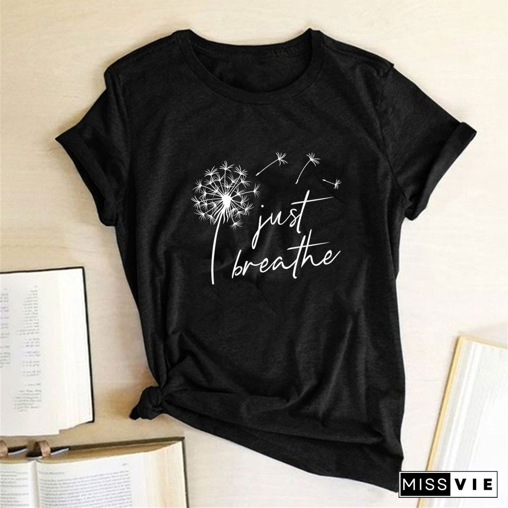 Dandelion Just Breathe Printed T-shirts Women Summer ShirtsFor Women Sleeve Graphic Tee Harajuku Crew Neck Camisetas Mujer