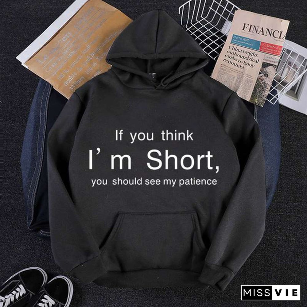 If You Think I'm Short Printed Hoodies Spring Autumn Winter Long Sleeve Hooded Tops Casual Pullover Women Sweatshirt