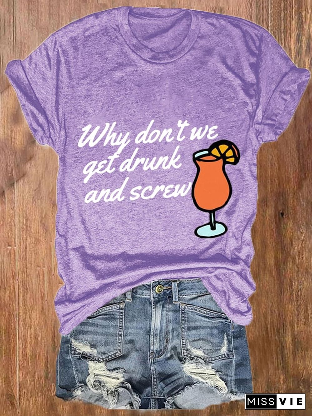 Women's Why Don'T We Get Drunk And Screw Print Casual T-Shirt