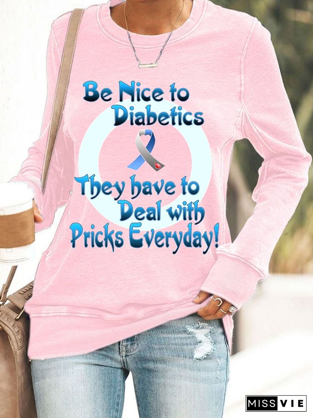 Women's Be Nice To Diabetics They Have To Deal With Pricks Everyday Print Casual Sweatshirt