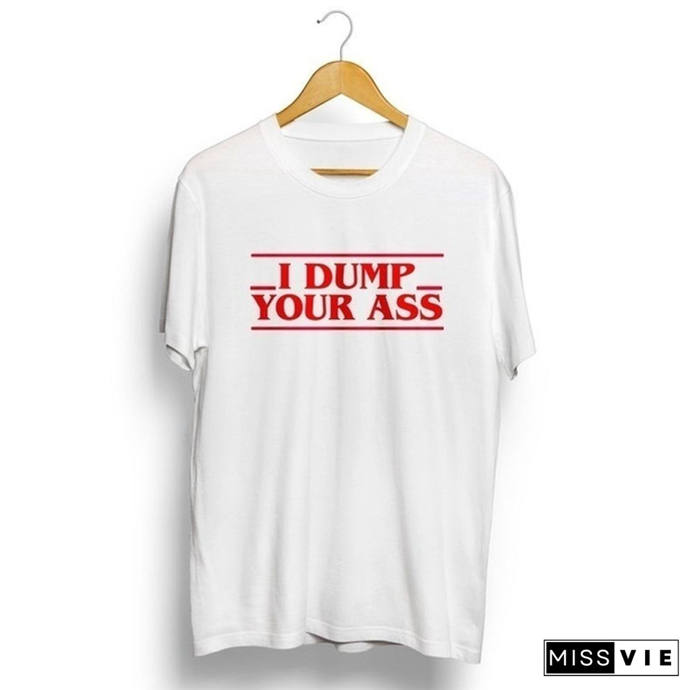 Stranger Things T Shirt Women Men I Dump Your Ass Letter Printed Tops Tees Eleven Stranger Things Season 3 Upside Down World