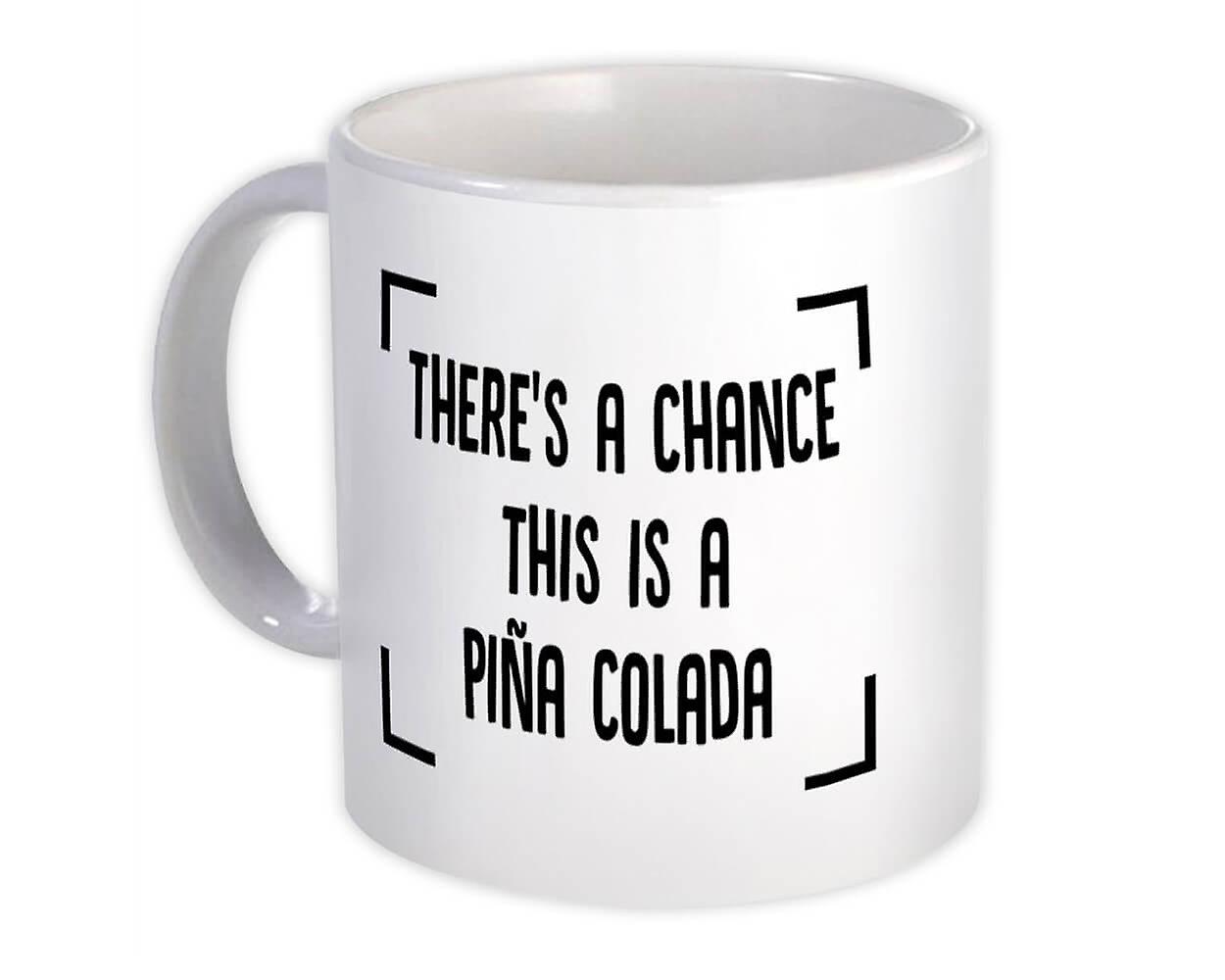 Gift Mug: There is a Chance This is Pina Colada Pineapple