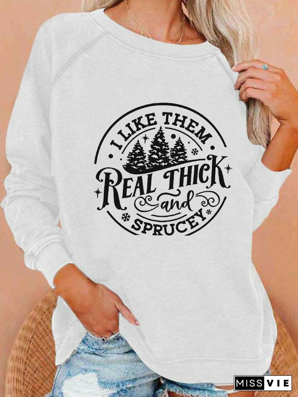 Women's Christmas I Like Them Real Thick And Sprucy Printed Casual Sweatshirt