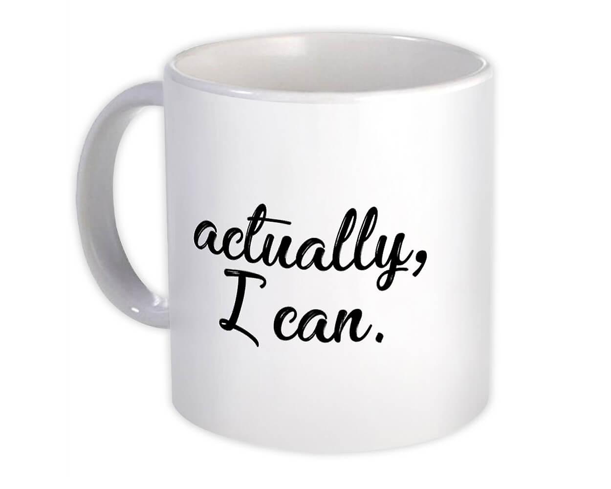 Gift Mug: Actually I Can Inspirational