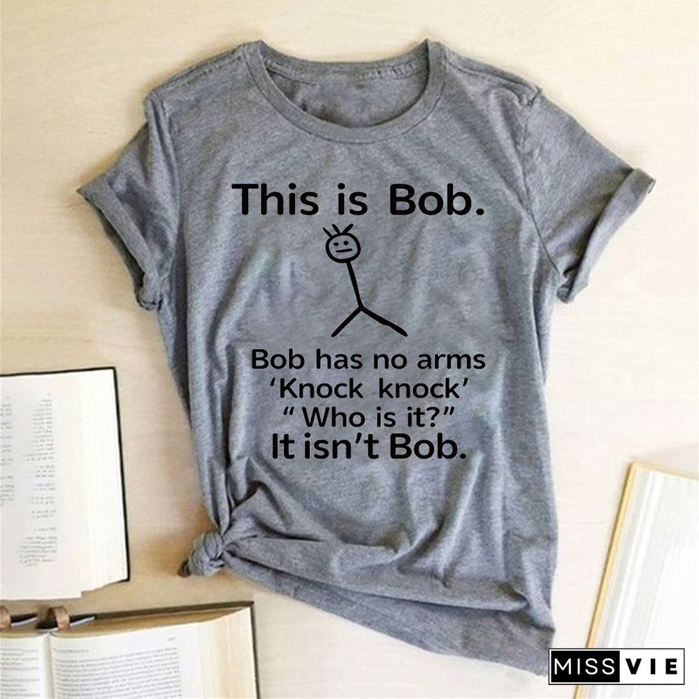 This Is Bob Has No Arms Funny T Shirt Women Short Sleeve Top Harajuku Graphic Tee Shirt Female Fashion Clothes Woman Tshirt